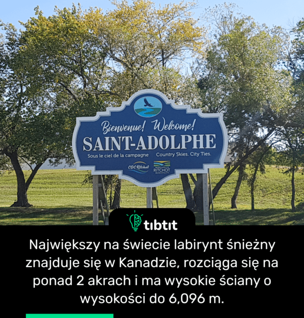 Największy na świecie labirynt śnieżny znajduje się w Kanadzie, rozciąga się na ponad 2 akrach i ma wysokie ściany o wysokości do 6,096 m.
