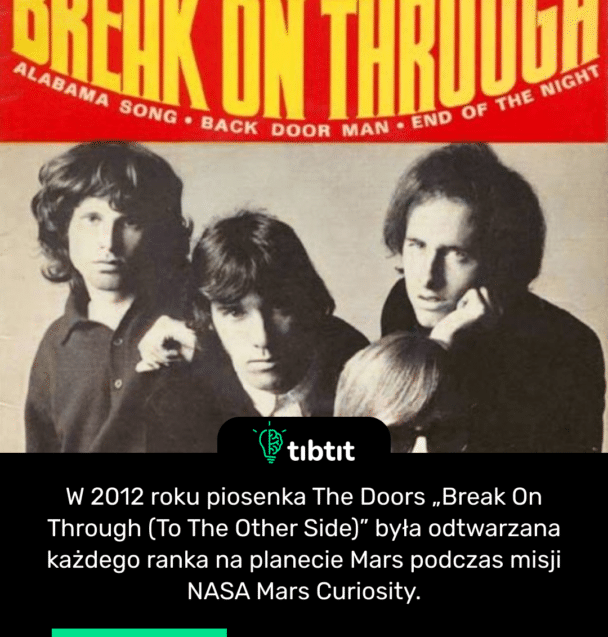 W 2012 roku piosenka The Doors „Break On Through (To The Other Side)” była odtwarzana każdego ranka na planecie Mars podczas misji NASA Mars Curiosity.