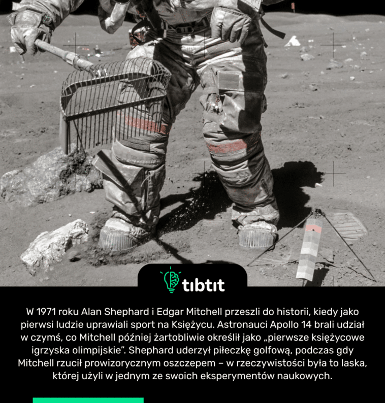 W 1971 roku Alan Shephard i Edgar Mitchell przeszli do historii, kiedy jako pierwsi ludzie uprawiali sport na Księżycu. Astronauci Apollo 14 brali udział w czymś, co Mitchell później żartobliwie określił jako „pierwsze księżycowe igrzyska olimpijskie”. Shephard uderzył piłeczkę golfową, podczas gdy Mitchell rzucił prowizorycznym oszczepem – w rzeczywistości była to laska, której użyli w jednym ze swoich eksperymentów naukowych.
