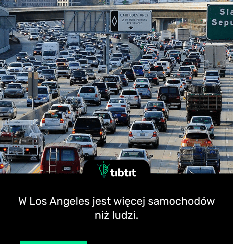 W Los Angeles jest więcej samochodów niż ludzi.