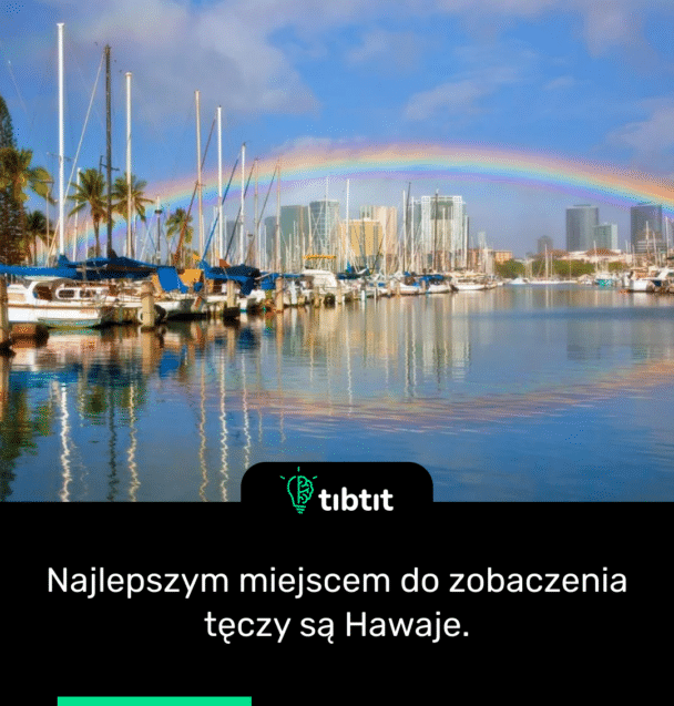 Najlepszym miejscem do zobaczenia tęczy są Hawaje.
