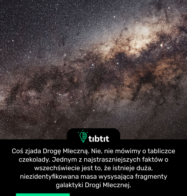 Coś zjada Drogę Mleczną. Nie, nie mówimy o tabliczce czekolady. Jednym z najstraszniejszych faktów o wszechświecie jest to, że istnieje duża, niezidentyfikowana masa wysysająca fragmenty galaktyki Drogi Mlecznej.