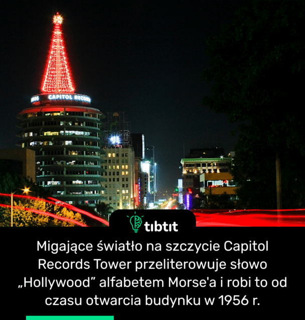 Migające światło na szczycie Capitol Records Tower przeliterowuje słowo „Hollywood” alfabetem Morse'a i robi to od czasu otwarcia budynku w 1956 r.