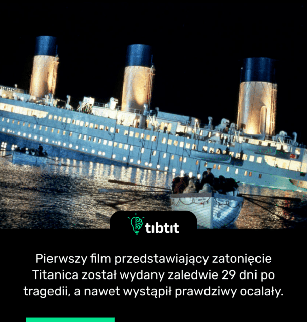 Pierwszy film przedstawiający zatonięcie Titanica został wydany zaledwie 29 dni po tragedii, a nawet wystąpił prawdziwy ocalały.
