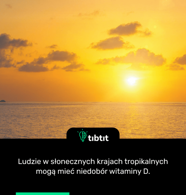 Ludzie w słonecznych krajach tropikalnych mogą mieć niedobór witaminy D.