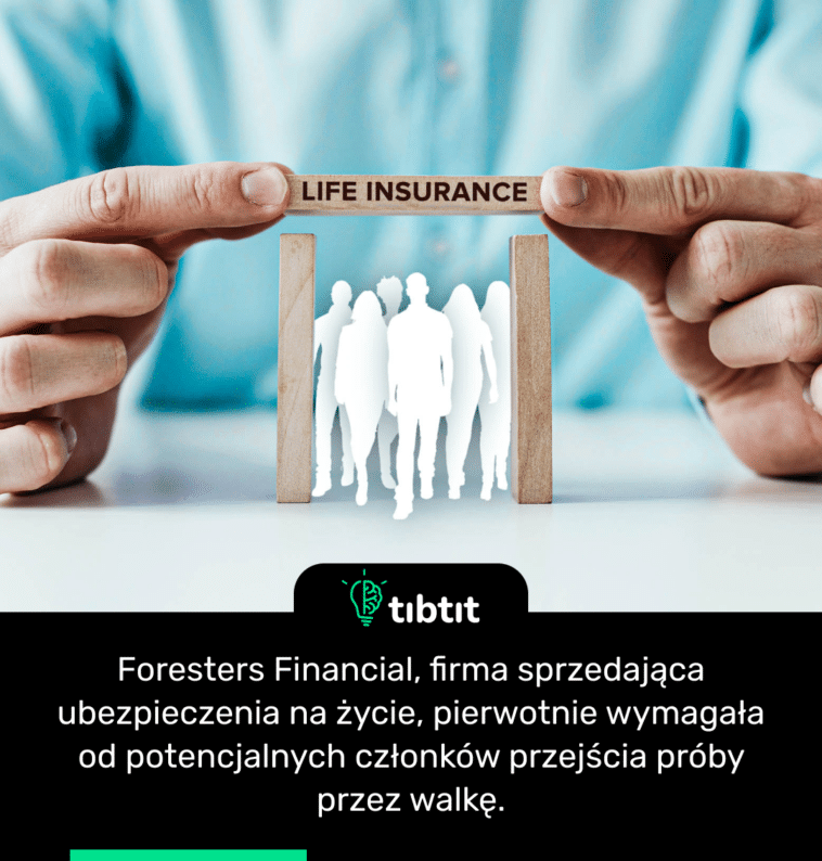 Foresters Financial, firma sprzedająca ubezpieczenia na życie, pierwotnie wymagała od potencjalnych członków przejścia próby przez walkę.