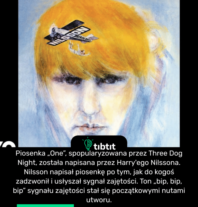 Piosenka „One”, spopularyzowana przez Three Dog Night, została napisana przez Harry'ego Nilssona. Nilsson napisał piosenkę po tym, jak do kogoś zadzwonił i usłyszał sygnał zajętości. Ton „bip, bip, bip” sygnału zajętości stał się początkowymi nutami utworu.