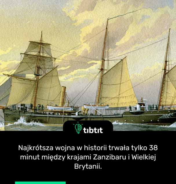 Najkrótsza wojna w historii trwała tylko 38 minut między krajami Zanzibaru i Wielkiej Brytanii.