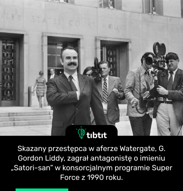 Skazany przestępca w aferze Watergate, G. Gordon Liddy, zagrał antagonistę o imieniu „Satori-san” w konsorcjalnym programie Super Force z 1990 roku.