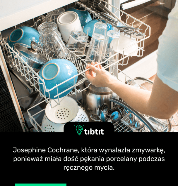 Josephine Cochrane, która wynalazła zmywarkę, ponieważ miała dość pękania porcelany podczas ręcznego mycia.