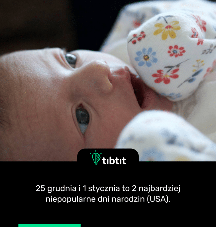 25 grudnia i 1 stycznia to 2 najbardziej niepopularne dni narodzin (USA).