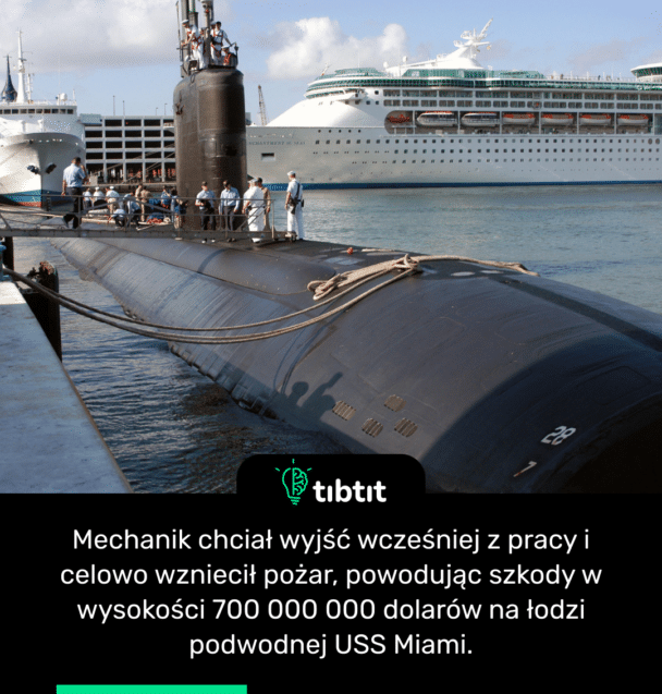 Mechanik chciał wyjść wcześniej z pracy i celowo wzniecił pożar, powodując szkody w wysokości 700 000 000 dolarów na łodzi podwodnej USS Miami.
