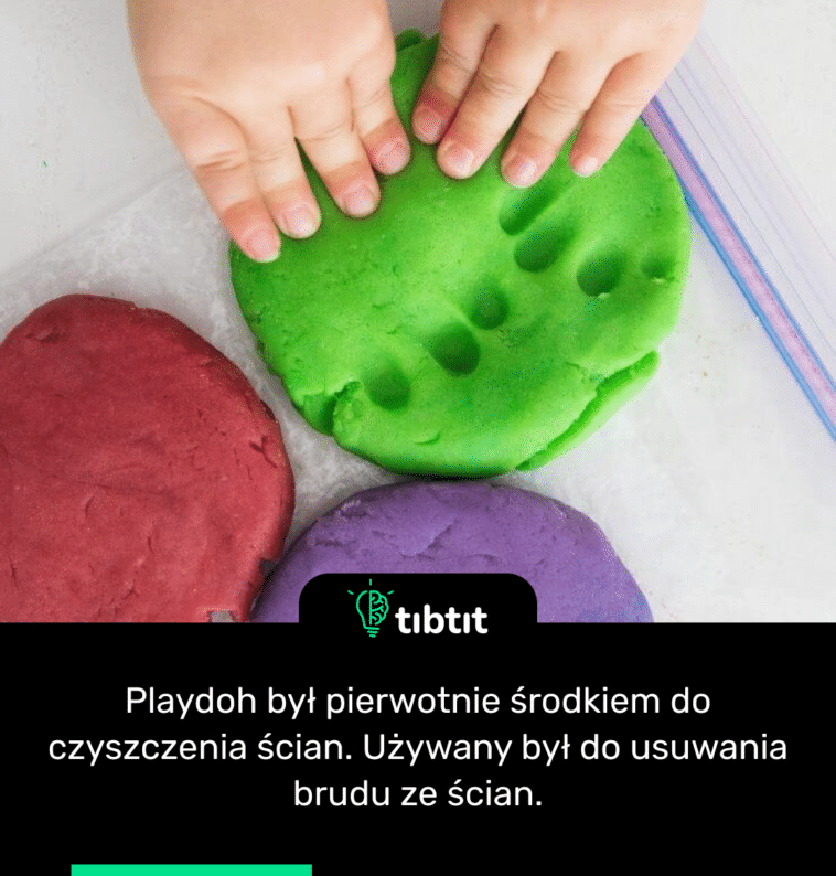 Playdoh był pierwotnie środkiem do czyszczenia ścian. Używany był do usuwania brudu ze ścian.