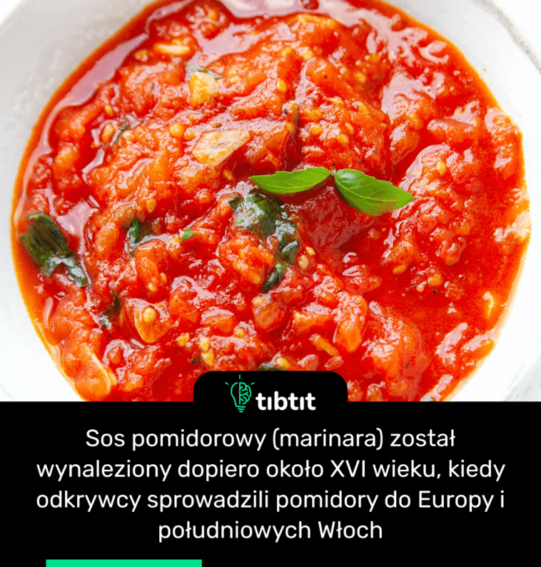 Sos pomidorowy (marinara) został wynaleziony dopiero około XVI wieku, kiedy odkrywcy sprowadzili pomidory do Europy i południowych Włoch