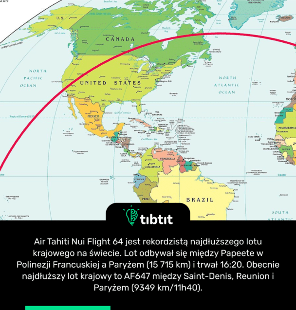 Air Tahiti Nui Flight 64 jest rekordzistą najdłuższego lotu krajowego na świecie. Lot odbywał się między Papeete w Polinezji Francuskiej a Paryżem (15 715 km) i trwał 16:20. Obecnie najdłuższy lot krajowy to AF647 między Saint-Denis, Reunion i Paryżem (9349 km/11h40).