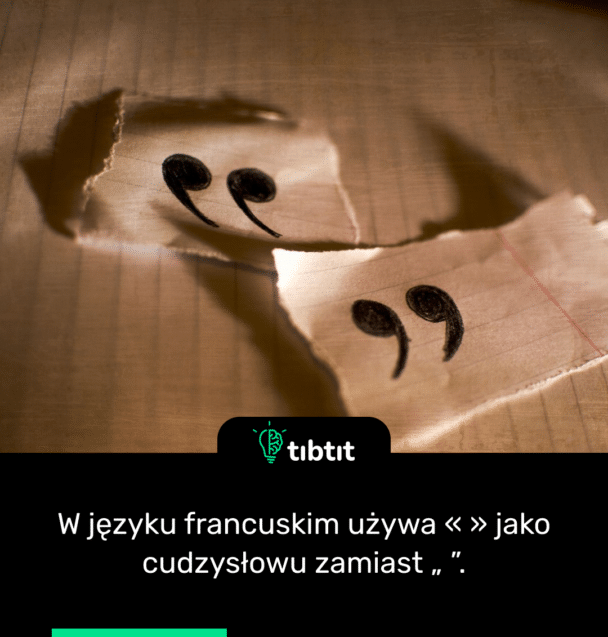 W języku francuskim używa « » jako cudzysłowu zamiast „ ”.