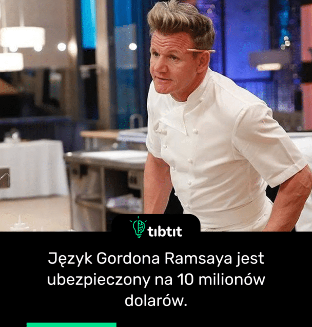 Język Gordona Ramsaya jest ubezpieczony na 10 milionów dolarów.