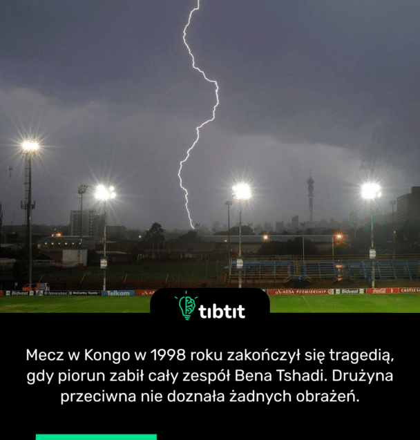 Mecz w Kongo w 1998 roku zakończył się tragedią, gdy piorun zabił cały zespół Bena Tshadi. Drużyna przeciwna nie doznała żadnych obrażeń.