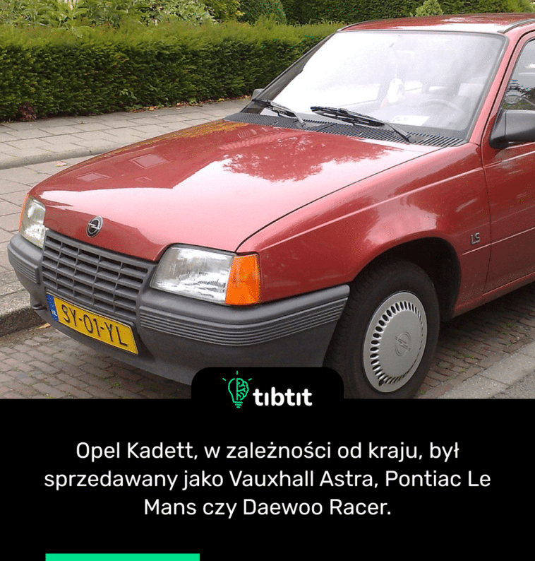 Opel Kadett, w zależności od kraju, był sprzedawany jako Vauxhall Astra, Pontiac Le Mans czy Daewoo Racer.