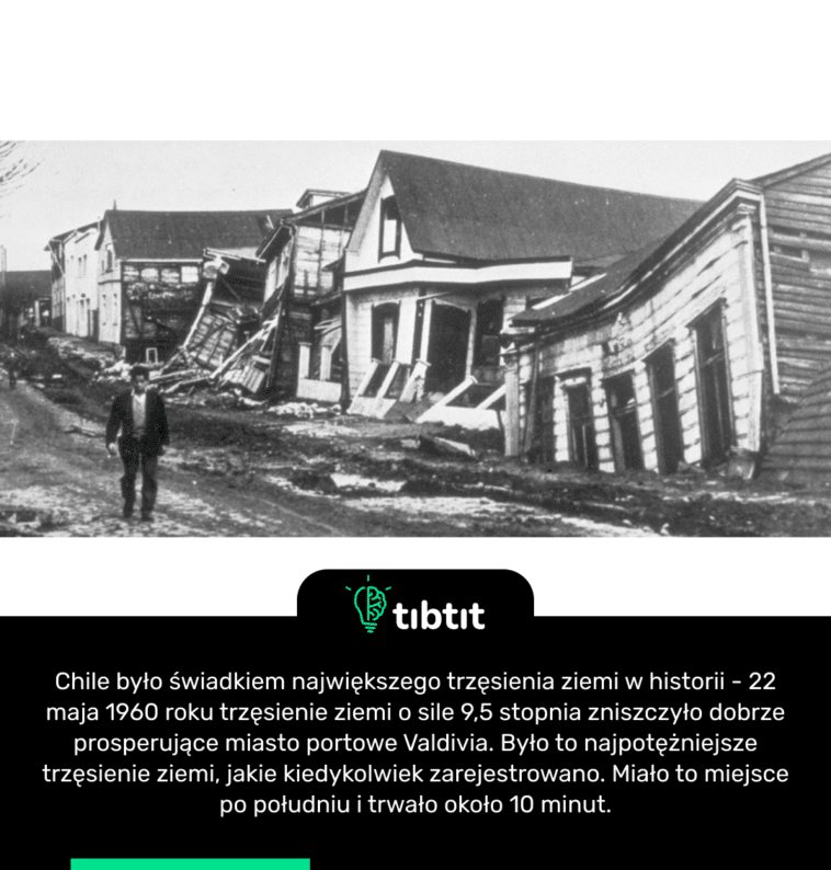 Chile było świadkiem największego trzęsienia ziemi w historii - 22 maja 1960 roku trzęsienie ziemi o sile 9,5 stopnia zniszczyło dobrze prosperujące miasto portowe Valdivia. Było to najpotężniejsze trzęsienie ziemi, jakie kiedykolwiek zarejestrowano. Miało to miejsce po południu i trwało około 10 minut.