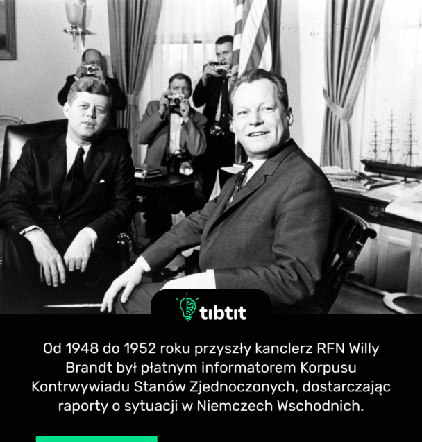 Od 1948 do 1952 roku przyszły kanclerz RFN Willy Brandt był płatnym informatorem Korpusu Kontrwywiadu Stanów Zjednoczonych, dostarczając raporty o sytuacji w Niemczech Wschodnich.