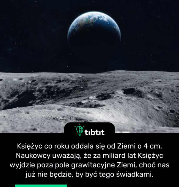 Księżyc co roku oddala się od Ziemi o 4 cm. Naukowcy uważają, że za miliard lat Księżyc wyjdzie poza pole grawitacyjne Ziemi, choć nas już nie będzie, by być tego świadkami.