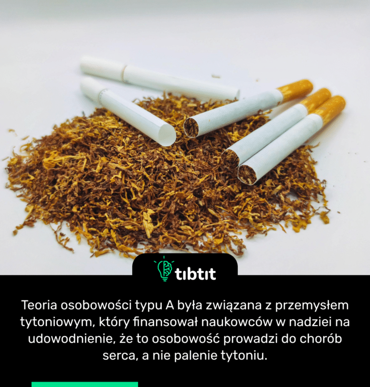Teoria osobowości typu A była związana z przemysłem tytoniowym, który finansował naukowców w nadziei na udowodnienie, że to osobowość prowadzi do chorób serca, a nie palenie tytoniu.