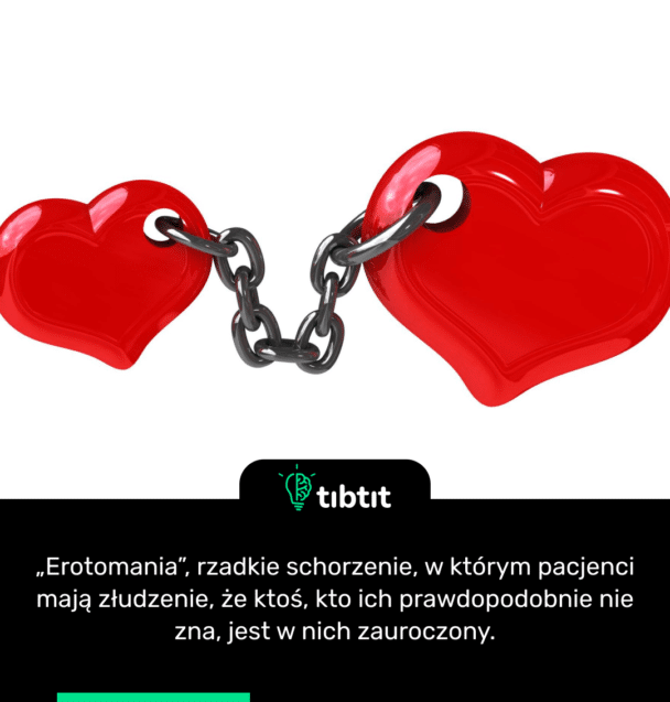 „Erotomania”, rzadkie schorzenie, w którym pacjenci mają złudzenie, że ktoś, kto ich prawdopodobnie nie zna, jest w nich zauroczony.