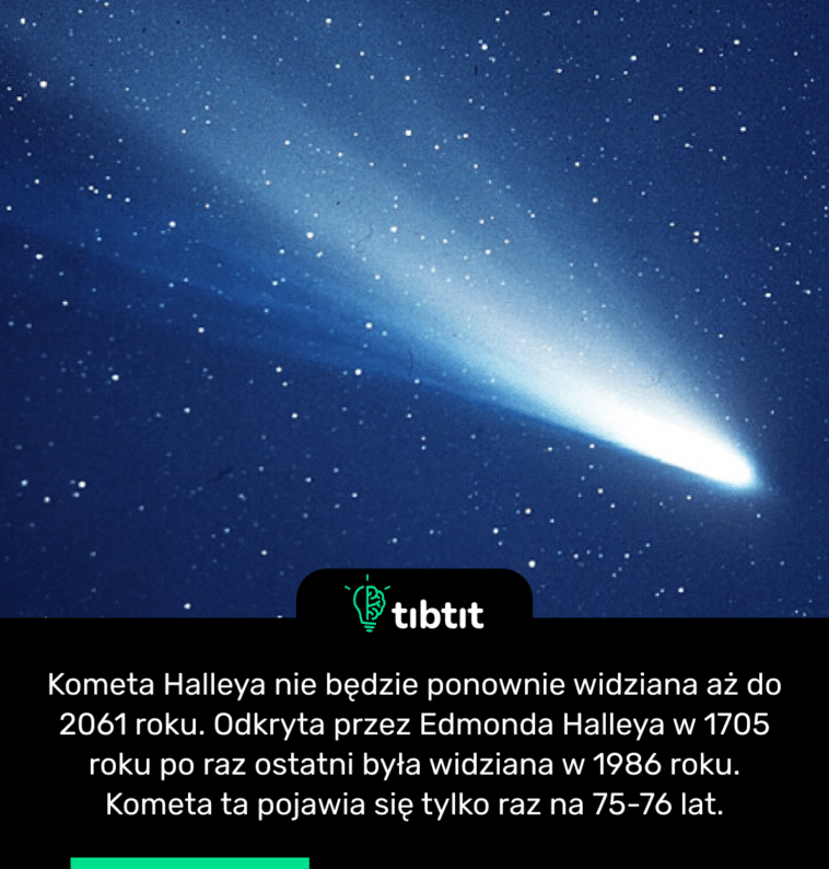 Czy wiesz, że… Kometa Halleya nie będzie ponownie widziana aż do 2061 ...