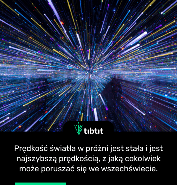 Prędkość światła w próżni jest stała i jest najszybszą prędkością, z jaką cokolwiek może poruszać się we wszechświecie.