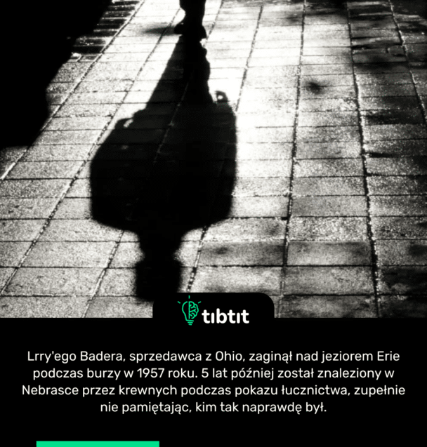 Lrry'ego Badera, sprzedawca z Ohio, zaginął nad jeziorem Erie podczas burzy w 1957 roku. 5 lat później został znaleziony w Nebrasce przez krewnych podczas pokazu łucznictwa, zupełnie nie pamiętając, kim tak naprawdę był.