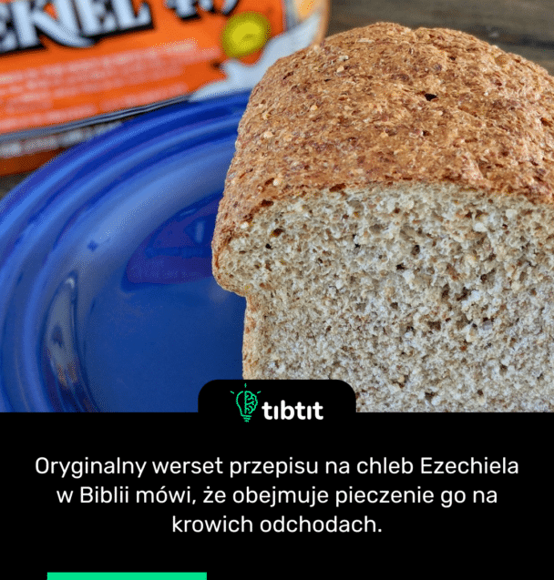 Oryginalny werset przepisu na chleb Ezechiela w Biblii mówi, że obejmuje pieczenie go na krowich odchodach.
