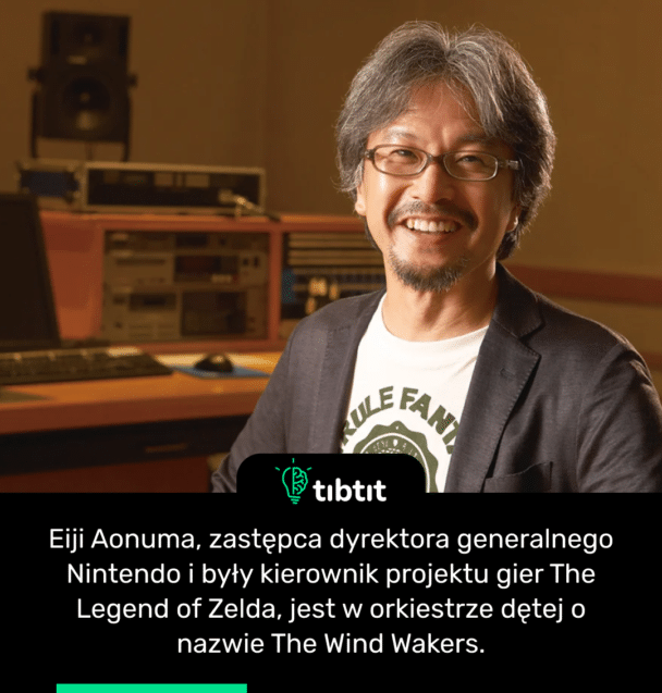 Eiji Aonuma, zastępca dyrektora generalnego Nintendo i były kierownik projektu gier The Legend of Zelda, jest w orkiestrze dętej o nazwie The Wind Wakers.