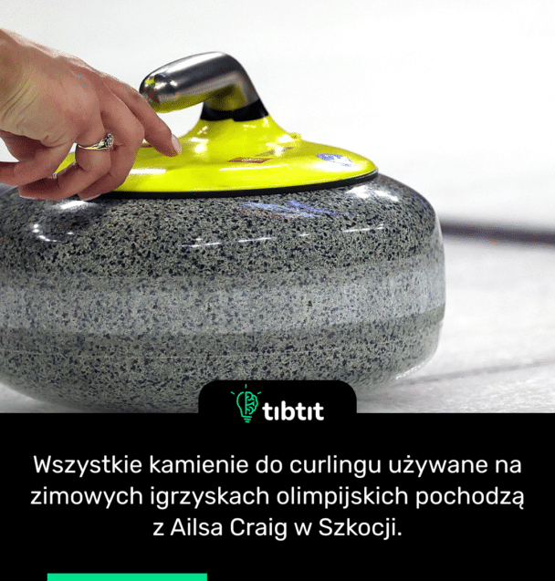 Wszystkie kamienie do curlingu używane na zimowych igrzyskach olimpijskich pochodzą z Ailsa Craig w Szkocji.