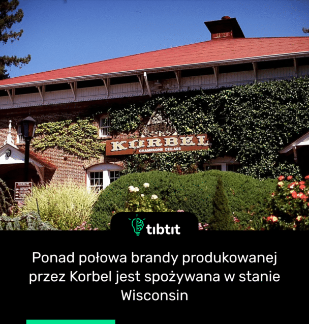 Ponad połowa brandy produkowanej przez Korbel jest spożywana w stanie Wisconsin