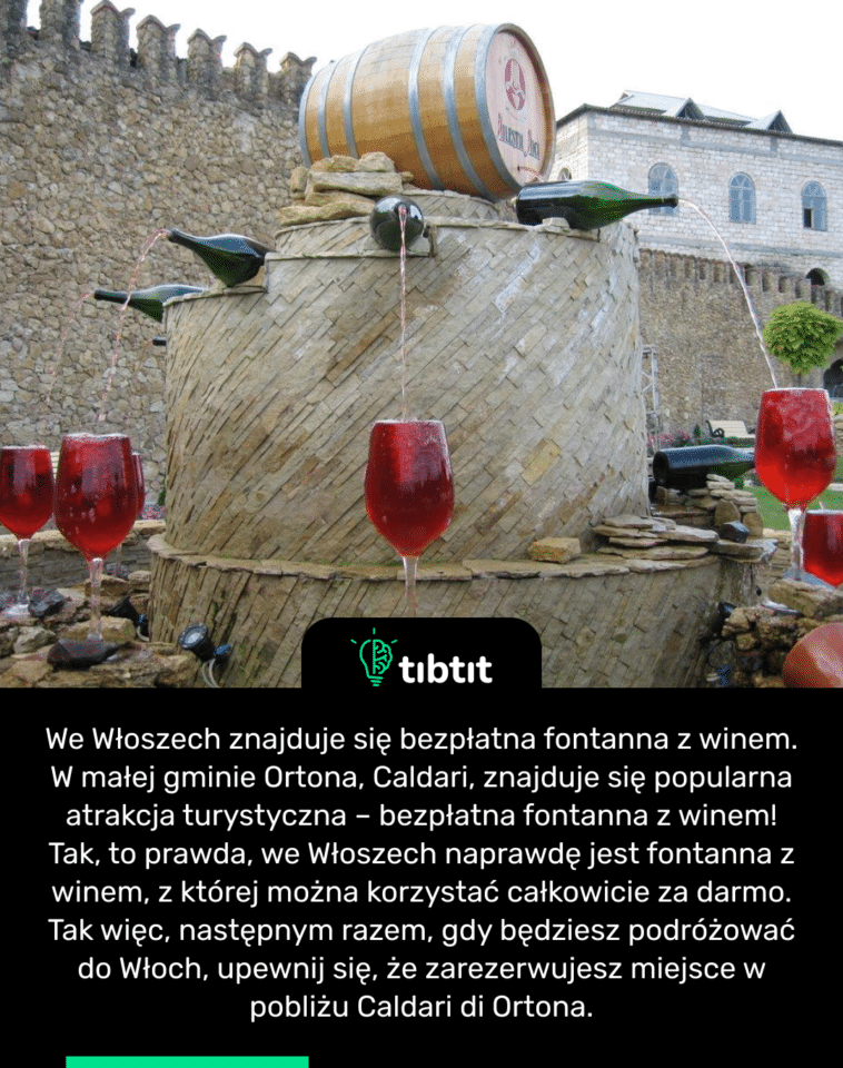 We Włoszech znajduje się bezpłatna fontanna z winem. W małej gminie Ortona, Caldari, znajduje się popularna atrakcja turystyczna – bezpłatna fontanna z winem! Tak, to prawda, we Włoszech naprawdę jest fontanna z winem, z której można korzystać całkowicie za darmo. Tak więc, następnym razem, gdy będziesz podróżować do Włoch, upewnij się, że zarezerwujesz miejsce w pobliżu Caldari di Ortona.