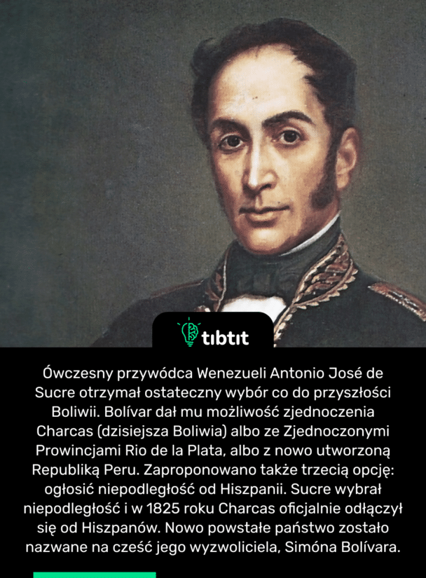 Ówczesny przywódca Wenezueli Antonio José de Sucre otrzymał ostateczny wybór co do przyszłości Boliwii. Bolívar dał mu możliwość zjednoczenia Charcas (dzisiejsza Boliwia) albo ze Zjednoczonymi Prowincjami Rio de la Plata, albo z nowo utworzoną Republiką Peru. Zaproponowano także trzecią opcję: ogłosić niepodległość od Hiszpanii. Sucre wybrał niepodległość i w 1825 roku Charcas oficjalnie odłączył się od Hiszpanów. Nowo powstałe państwo zostało nazwane na cześć jego wyzwoliciela, Simóna Bolívara.