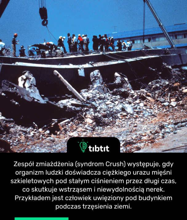 Zespół zmiażdżenia (syndrom Crush) występuje, gdy organizm ludzki doświadcza ciężkiego urazu mięśni szkieletowych pod stałym ciśnieniem przez długi czas, co skutkuje wstrząsem i niewydolnością nerek. Przykładem jest człowiek uwięziony pod budynkiem podczas trzęsienia ziemi.