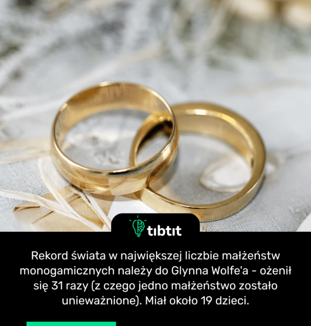 Rekord świata w największej liczbie małżeństw monogamicznych należy do Glynna Wolfe'a - ożenił się 31 razy (z czego jedno małżeństwo zostało unieważnione). Miał około 19 dzieci.
