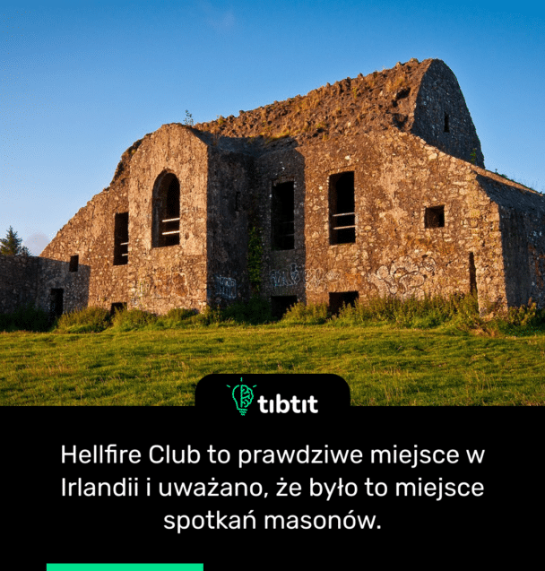 Hellfire Club to prawdziwe miejsce w Irlandii i uważano, że było to miejsce spotkań masonów.