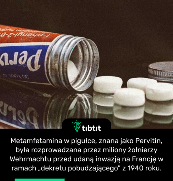 Metamfetamina w pigułce, znana jako Pervitin, była rozprowadzana przez miliony żołnierzy Wehrmachtu przed udaną inwazją na Francję w ramach „dekretu pobudzającego” z 1940 roku.