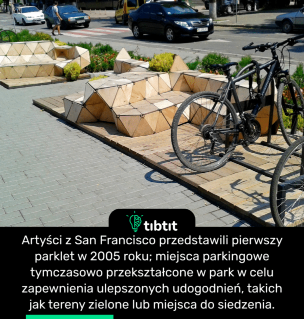 Artyści z San Francisco przedstawili pierwszy parklet w 2005 roku; miejsca parkingowe tymczasowo przekształcone w park w celu zapewnienia ulepszonych udogodnień, takich jak tereny zielone lub miejsca do siedzenia.