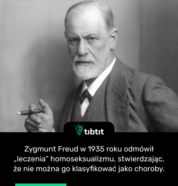 Zygmunt Freud w 1935 roku odmówił „leczenia” homoseksualizmu, stwierdzając, że nie można go klasyfikować jako choroby.