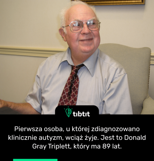 Pierwsza osoba, u której zdiagnozowano klinicznie autyzm, wciąż żyje. Jest to Donald Gray Triplett, który ma 89 lat.