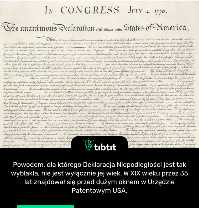 Powodem, dla którego Deklaracja Niepodległości jest tak wyblakła, nie jest wyłącznie jej wiek. W XIX wieku przez 35 lat znajdował się przed dużym oknem w Urzędzie Patentowym USA.