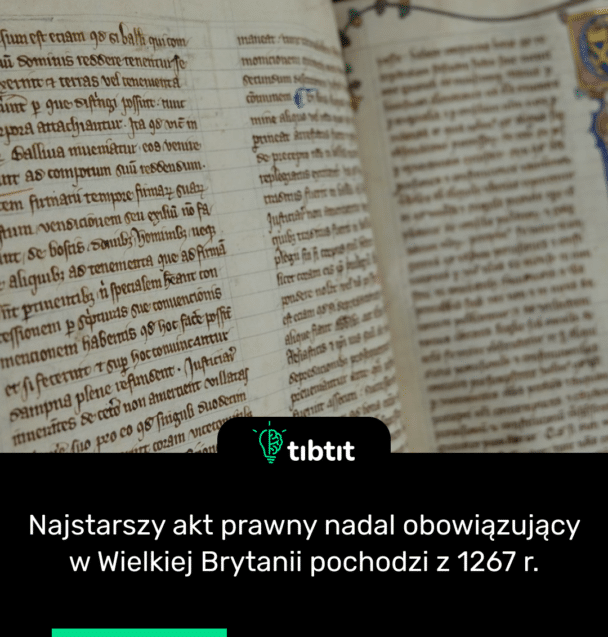 Najstarszy akt prawny nadal obowiązujący w Wielkiej Brytanii pochodzi z 1267 r.