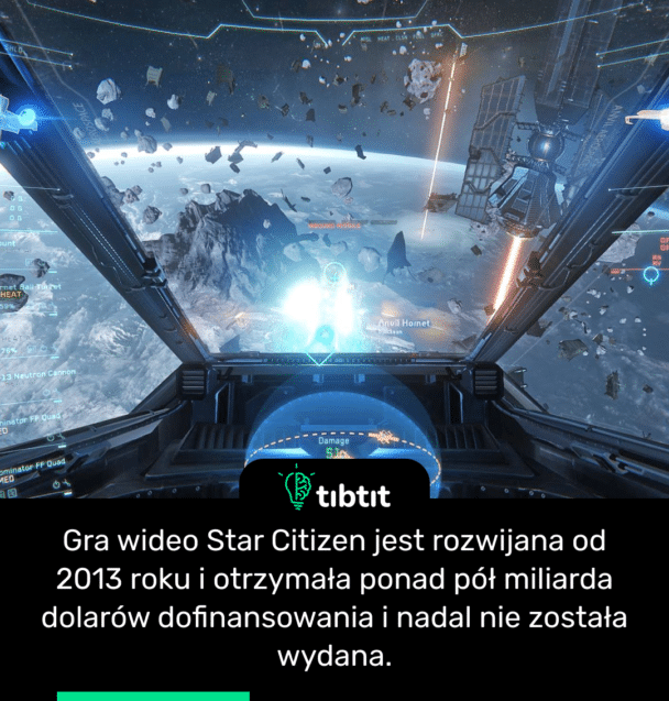 Gra wideo Star Citizen jest rozwijana od 2013 roku i otrzymała ponad pół miliarda dolarów dofinansowania i nadal nie została wydana.