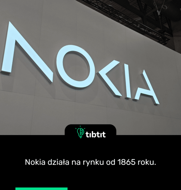 Nokia działa na rynku od 1865 roku.