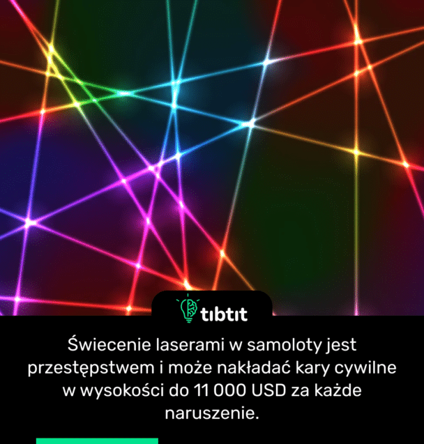 Świecenie laserami w samoloty jest przestępstwem i może nakładać kary cywilne w wysokości do 11 000 USD za każde naruszenie.