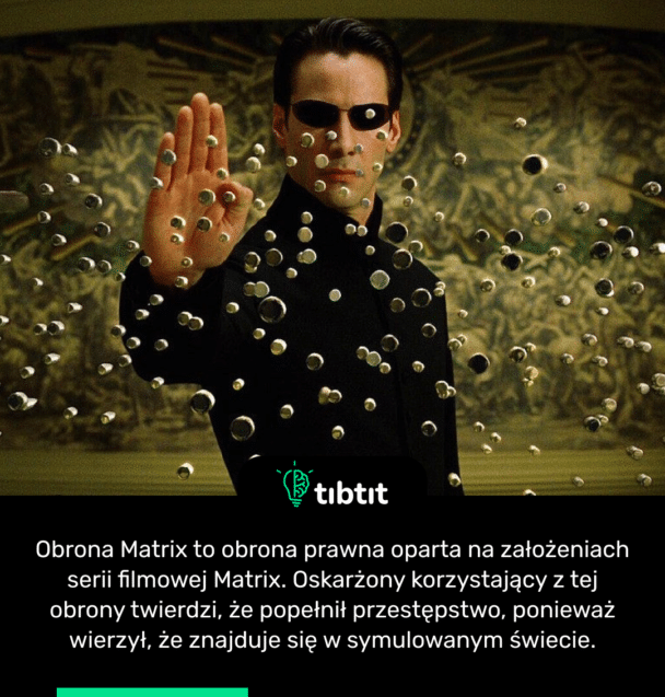 Obrona Matrix to obrona prawna oparta na założeniach serii filmowej Matrix. Oskarżony korzystający z tej obrony twierdzi, że popełnił przestępstwo, ponieważ wierzył, że znajduje się w symulowanym świecie.